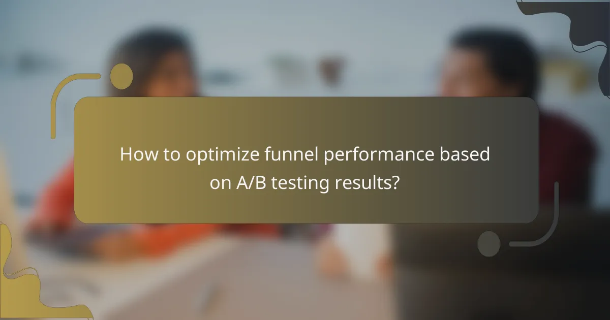 How to optimize funnel performance based on A/B testing results?