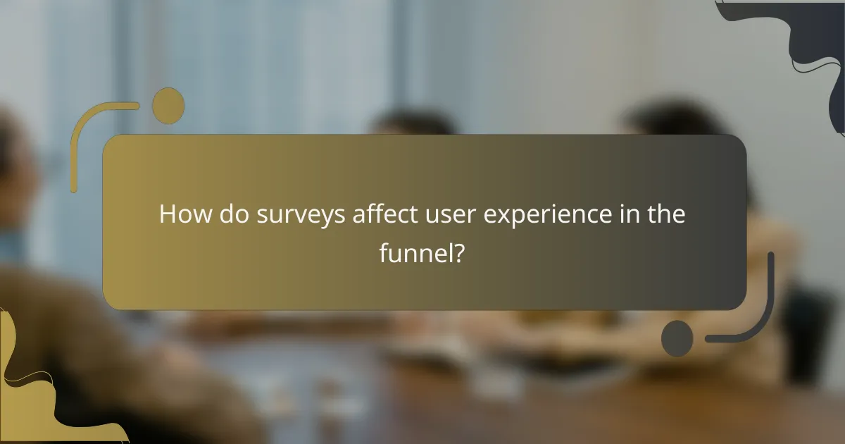 How do surveys affect user experience in the funnel?