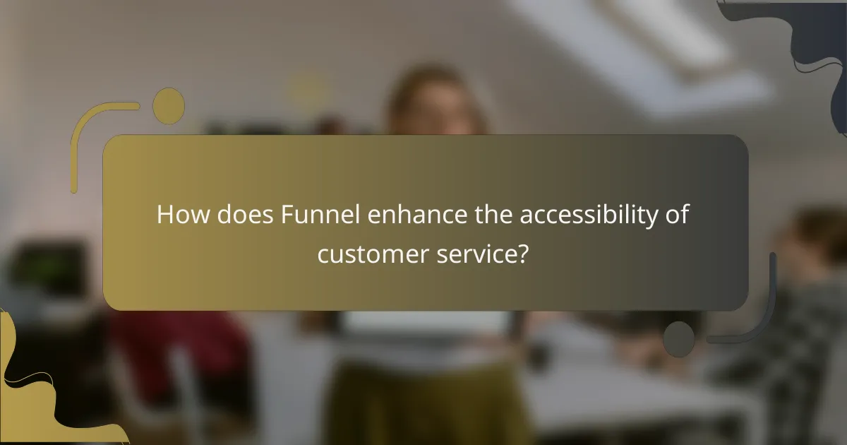 How does Funnel enhance the accessibility of customer service?