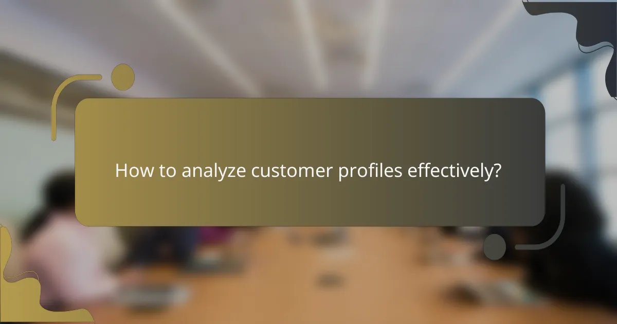 How to analyze customer profiles effectively?