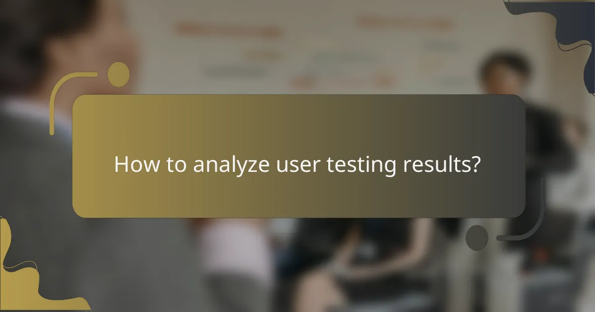 How to analyze user testing results?
