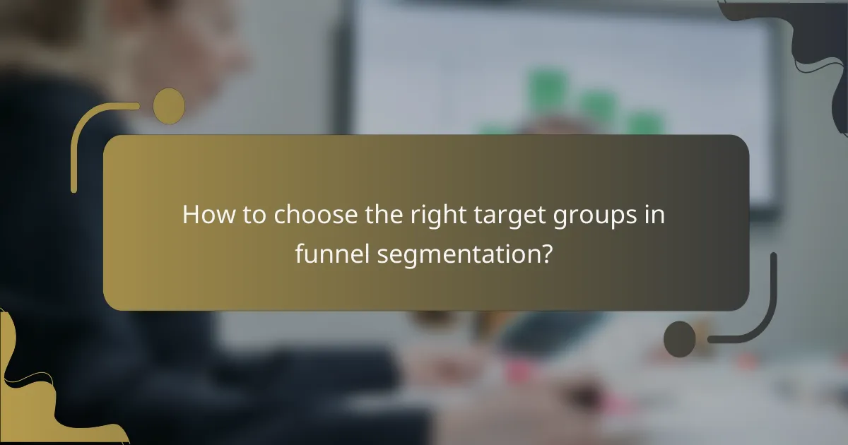 How to choose the right target groups in funnel segmentation?