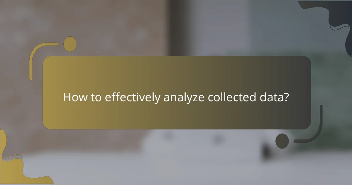 How to effectively analyze collected data?