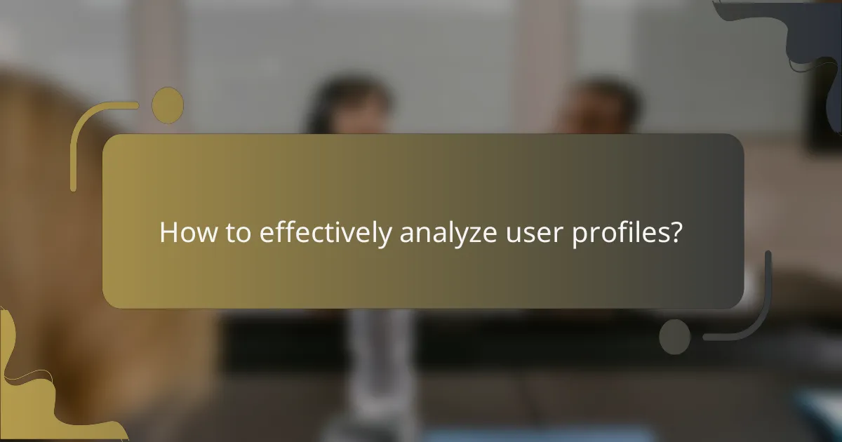 How to effectively analyze user profiles?