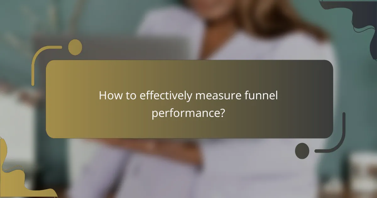 How to effectively measure funnel performance?