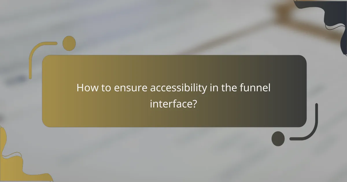 How to ensure accessibility in the funnel interface?