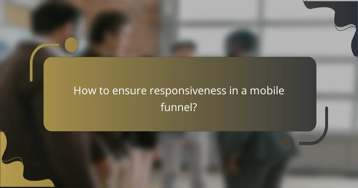 How to ensure responsiveness in a mobile funnel?