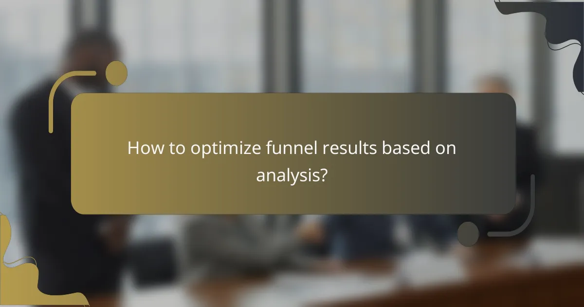 How to optimize funnel results based on analysis?