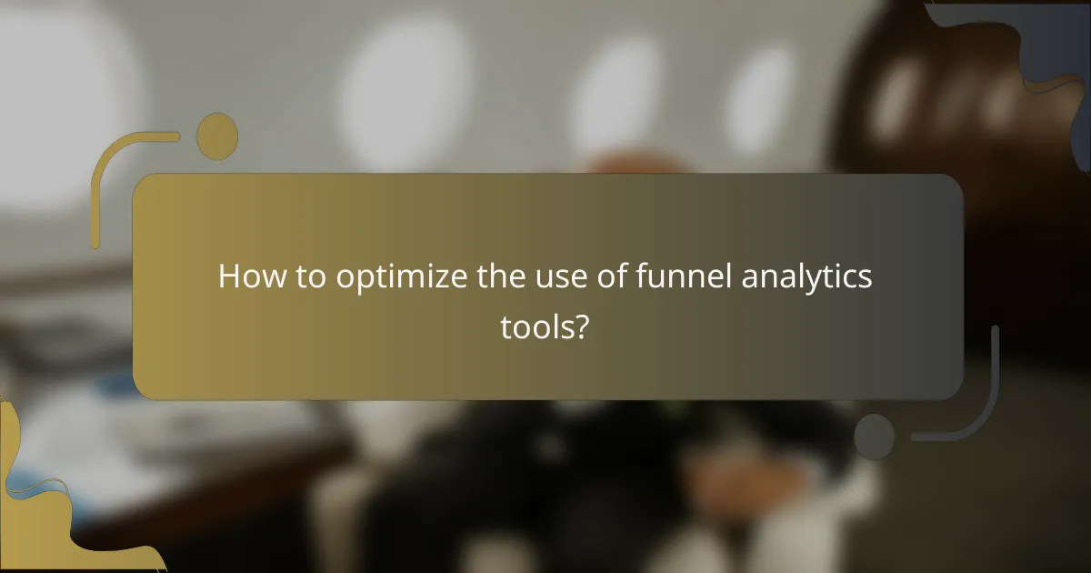 How to optimize the use of funnel analytics tools?