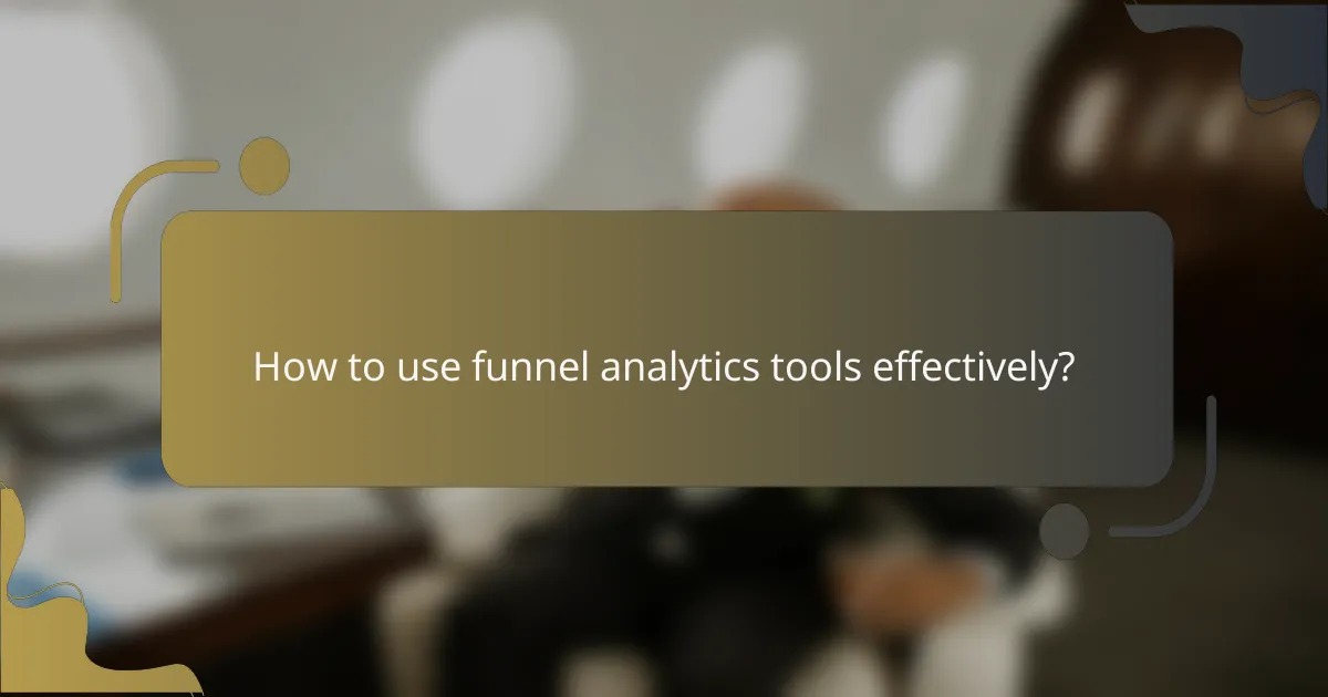 How to use funnel analytics tools effectively?