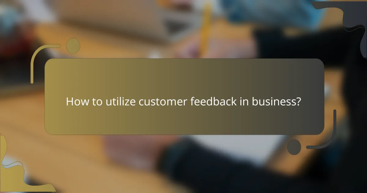 How to utilize customer feedback in business?