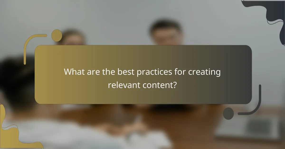 What are the best practices for creating relevant content?