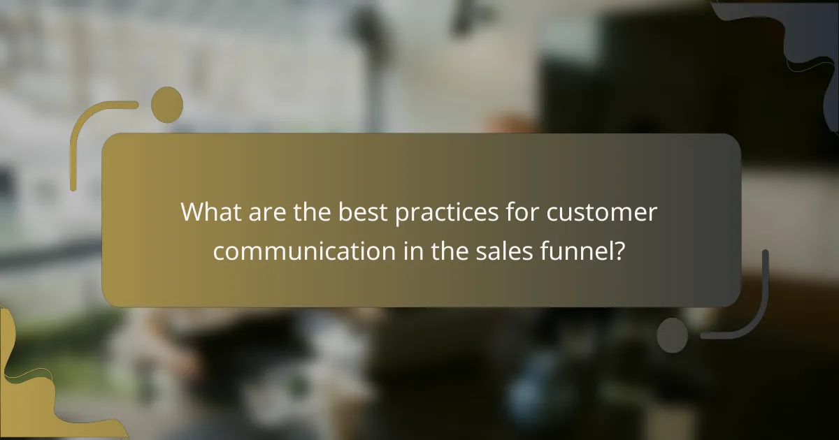What are the best practices for customer communication in the sales funnel?