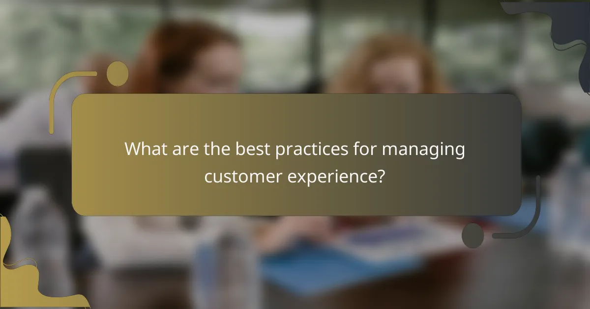 What are the best practices for managing customer experience?
