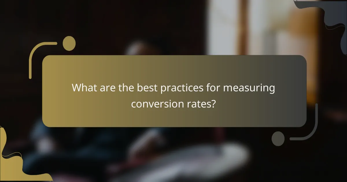 What are the best practices for measuring conversion rates?