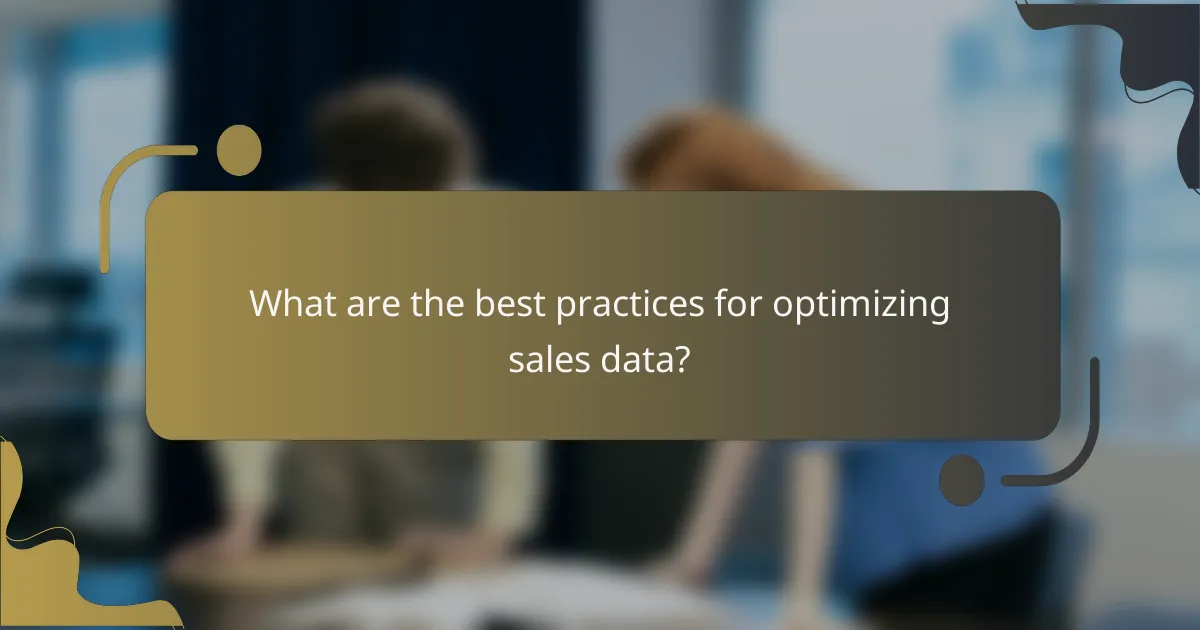 What are the best practices for optimizing sales data?