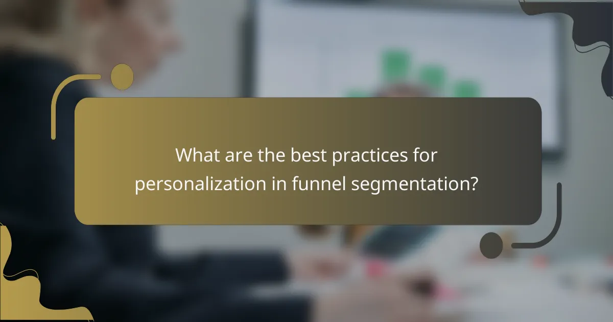 What are the best practices for personalization in funnel segmentation?