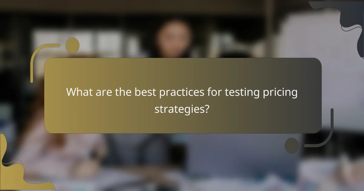 What are the best practices for testing pricing strategies?