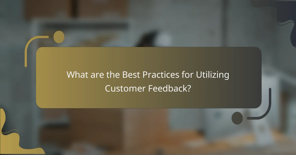What are the Best Practices for Utilizing Customer Feedback?