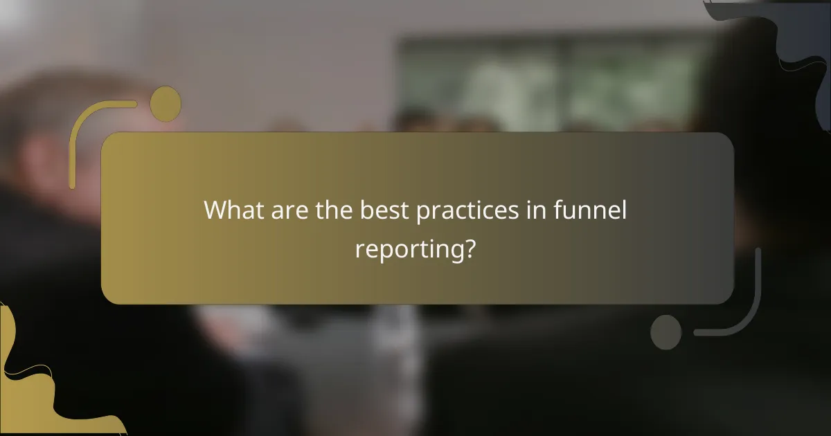 What are the best practices in funnel reporting?