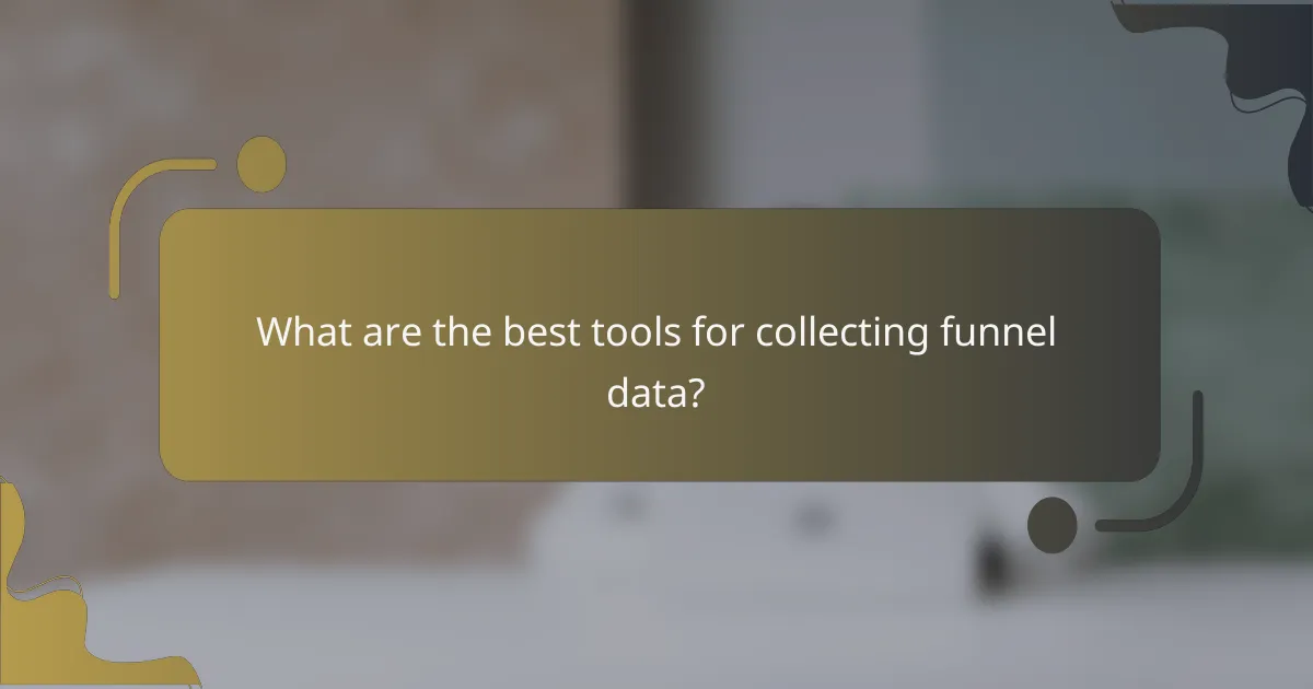 What are the best tools for collecting funnel data?