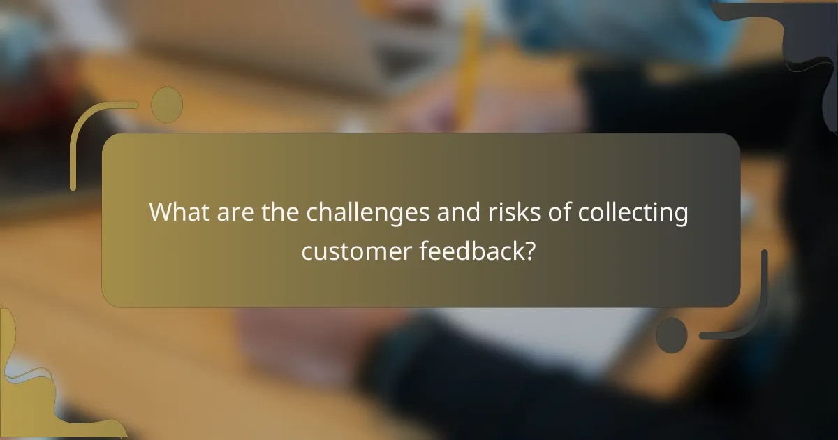 What are the challenges and risks of collecting customer feedback?