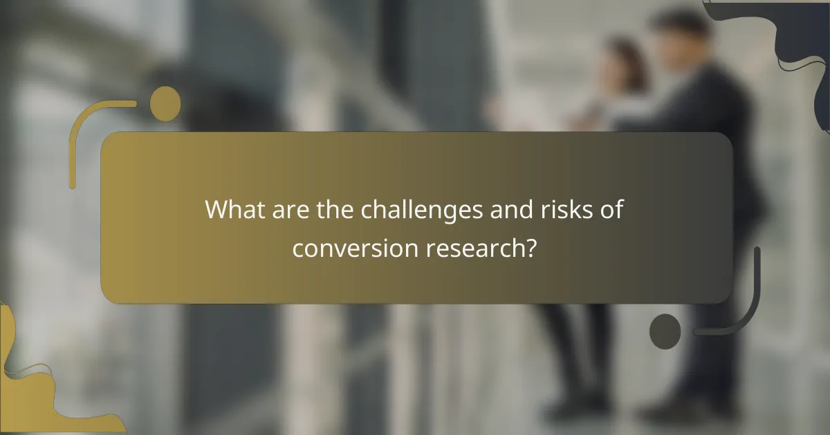 What are the challenges and risks of conversion research?