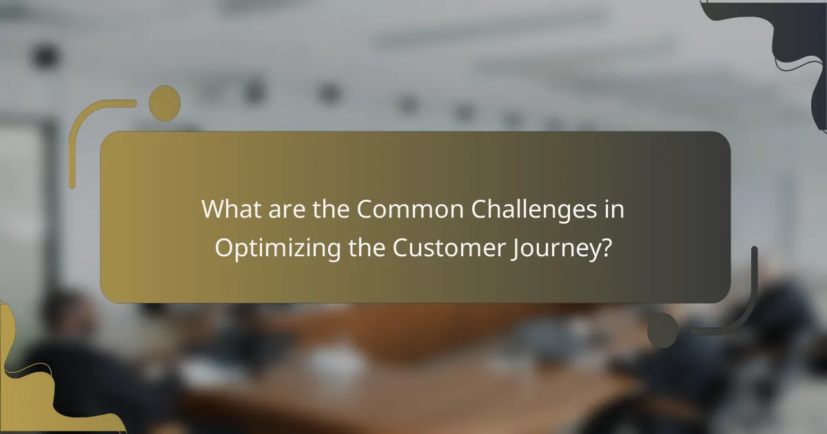 What are the Common Challenges in Optimizing the Customer Journey?