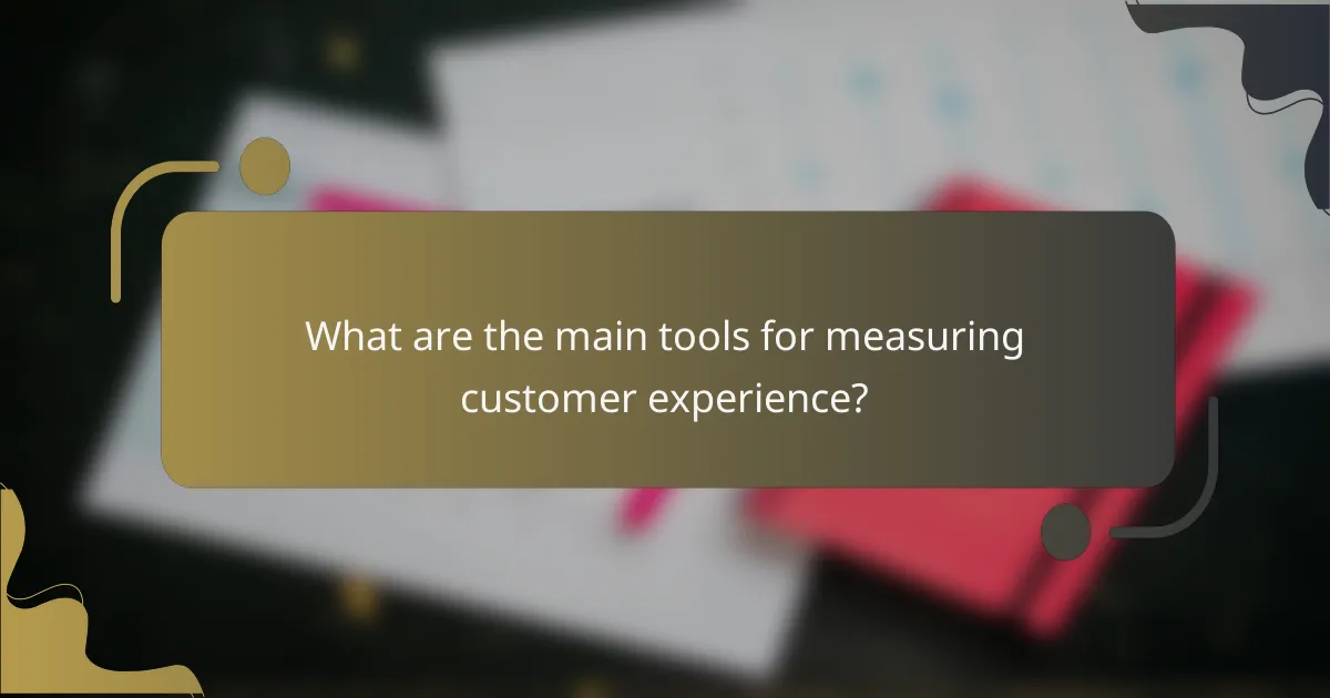 What are the main tools for measuring customer experience?