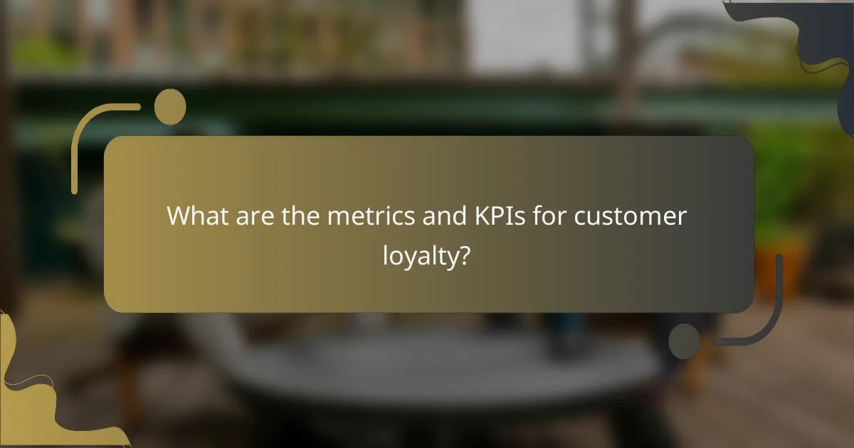 What are the metrics and KPIs for customer loyalty?
