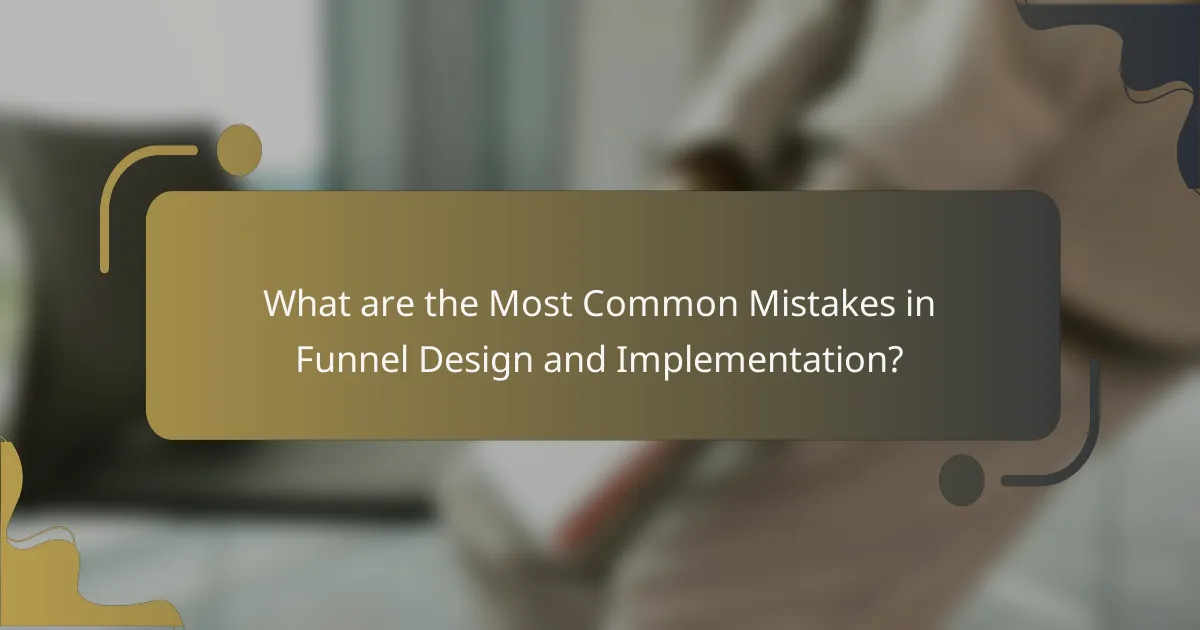 What are the Most Common Mistakes in Funnel Design and Implementation?