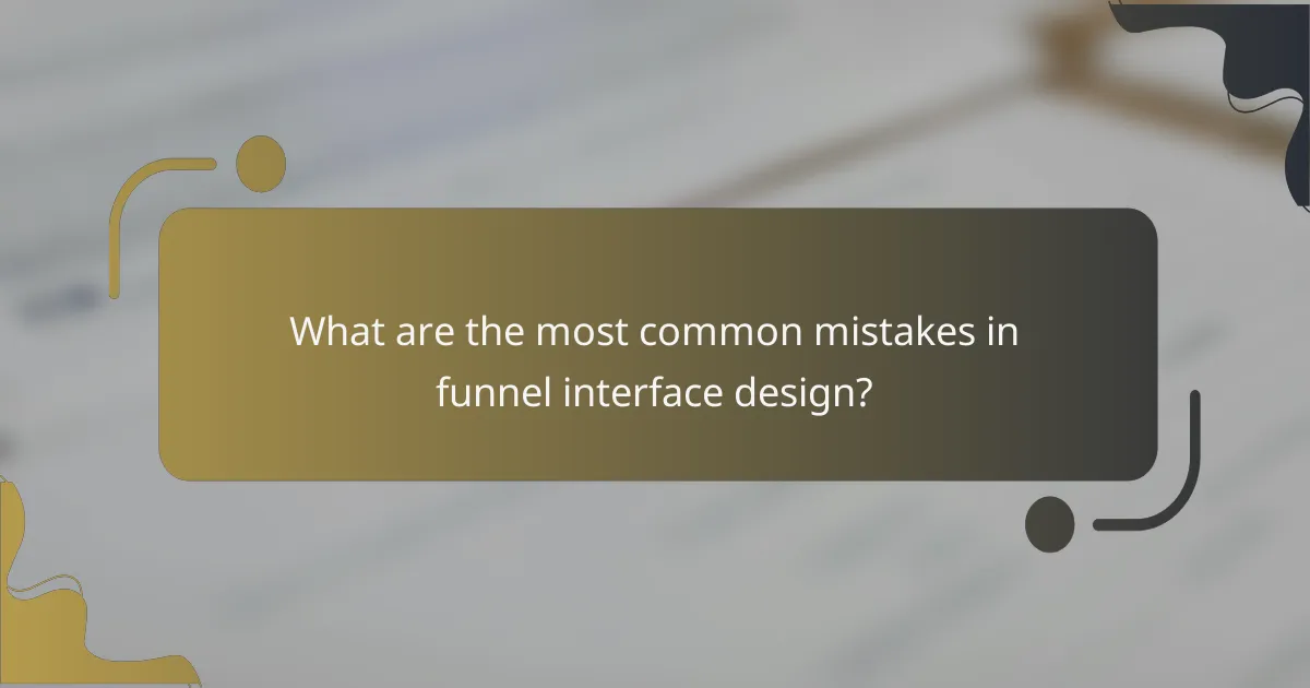 What are the most common mistakes in funnel interface design?