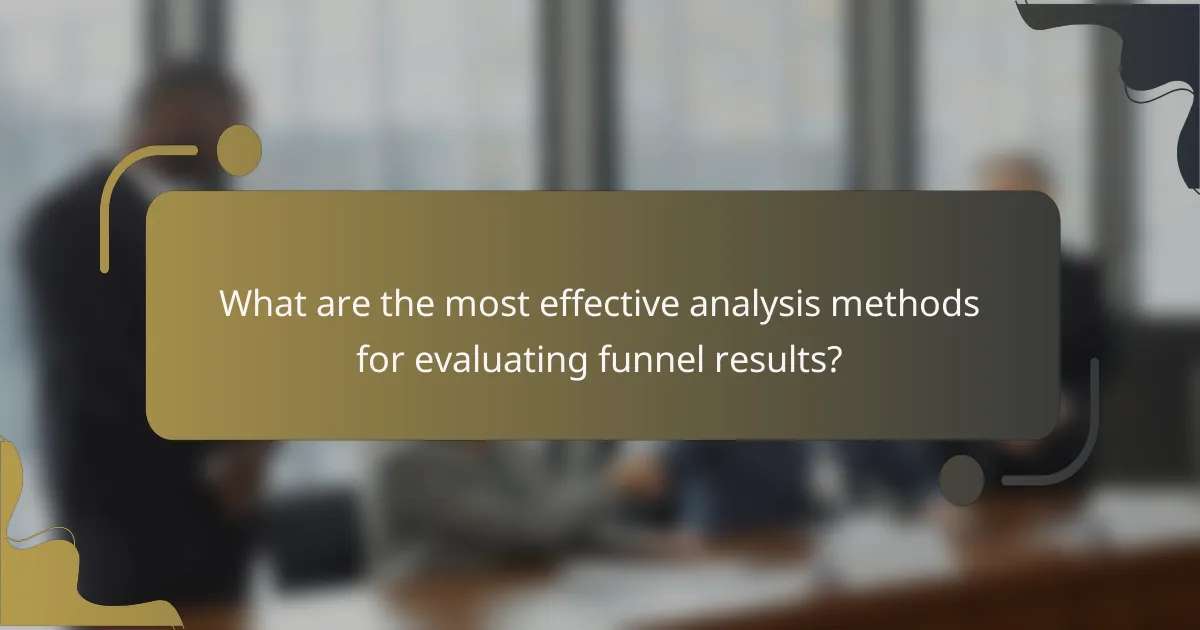 What are the most effective analysis methods for evaluating funnel results?