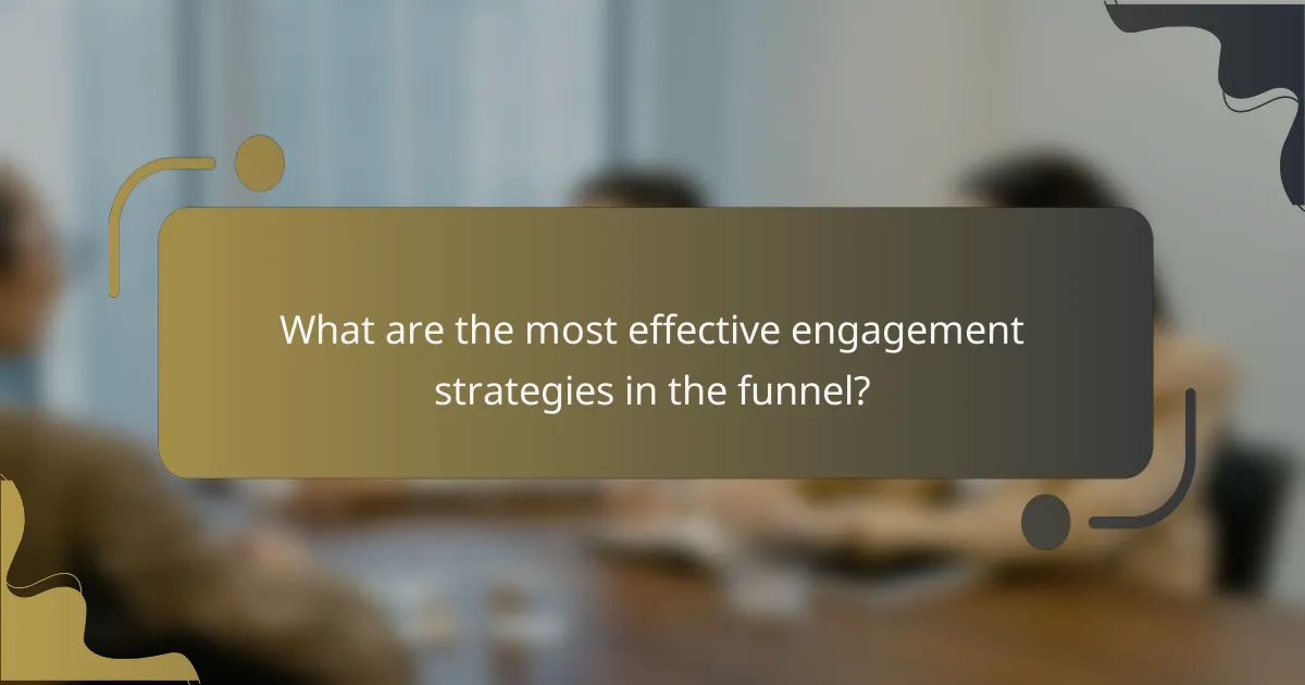 What are the most effective engagement strategies in the funnel?