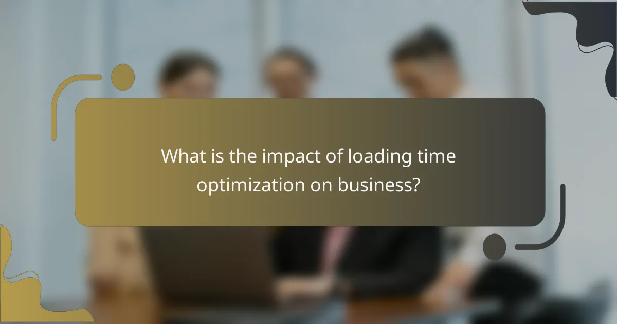What is the impact of loading time optimization on business?