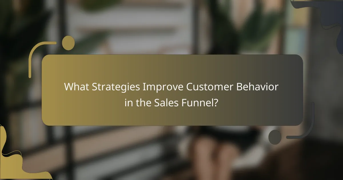 What Strategies Improve Customer Behavior in the Sales Funnel?