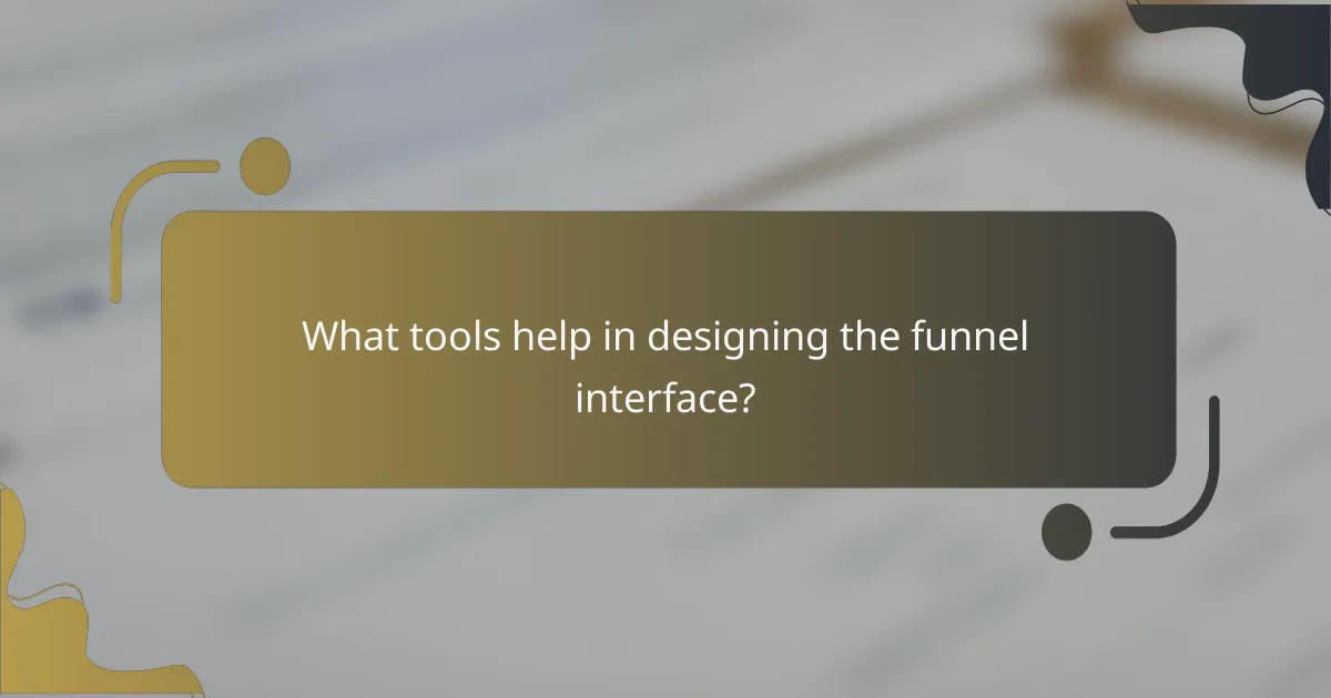 What tools help in designing the funnel interface?