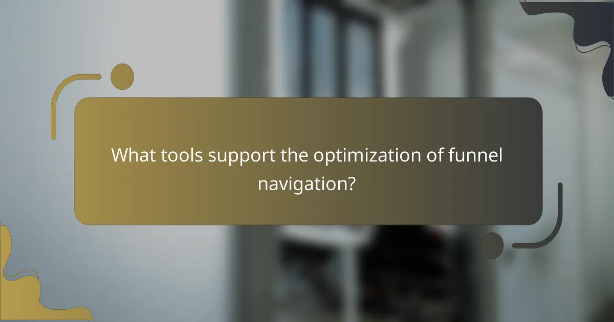 What tools support the optimization of funnel navigation?